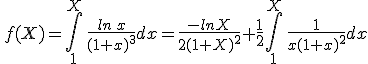 \,f(X)=\int_{1}^{X}\,\frac{ln\,x}{(1+x)^3}dx=\frac{-lnX}{2(1+X)^2}+\frac{1}{2}\int_{1}^{X}\,\frac{1}{x(1+x)^2}dx